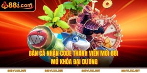 Bắn Cá Nhận Code Thành Viên Mới 88i - Mở Khóa Đại Dương