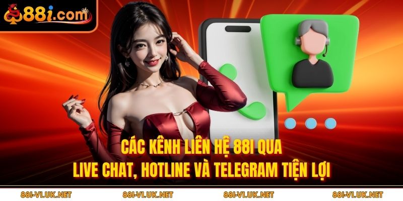 Các kênh liên hệ 88i qua live chat, hotline và Telegram tiện lợi
