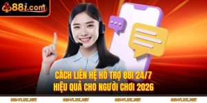 Cách Liên Hệ Hỗ Trợ 88i 24/7 Hiệu Quả Cho Người Chơi 2026