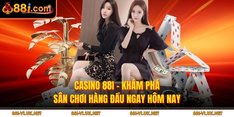 Casino 88i - Khám Phá Sân Chơi Hàng Đầu Ngay Hôm Nay