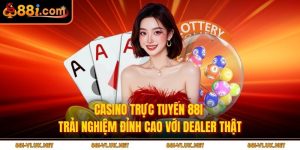 Casino Trực Tuyến 88i – Trải Nghiệm Đỉnh Cao Với Dealer Thật