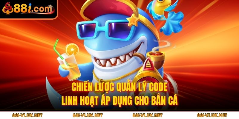 Chiến lược quản lý code linh hoạt áp dụng cho bắn cá