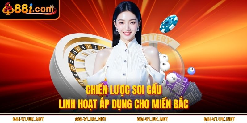 Chiến lược soi cầu linh hoạt áp dụng cho miền Bắc