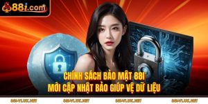 Chính Sách Bảo Mật 88i Mới Cập Nhật Bảo Giúp Vệ Dữ Liệu