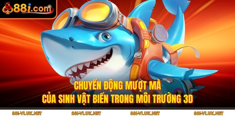 Chuyển động mượt mà của sinh vật biển trong môi trường 3D