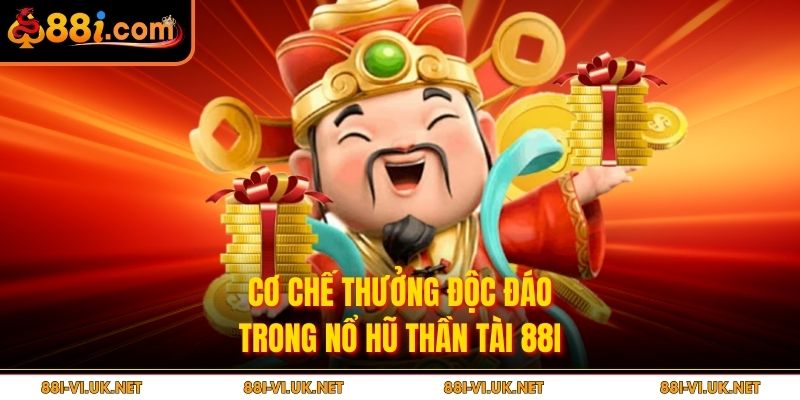 Cơ chế thưởng độc đáo trong nổ hũ thần tài 88I