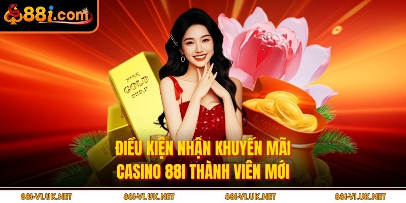 Điều kiện nhận khuyến mãi Casino 88I thành viên mới