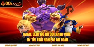 Game Slot Nổ Hũ 88i Xanh Chín – Uy Tín Trải Nghiệm An Toàn
