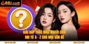 Giải Đáp Thắc Mắc Người Chơi 88i Từ A - Z Cho Mọi Vấn Đề