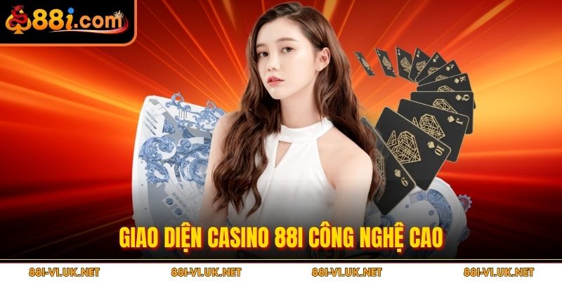 Giao diện casino 88i công nghệ cao