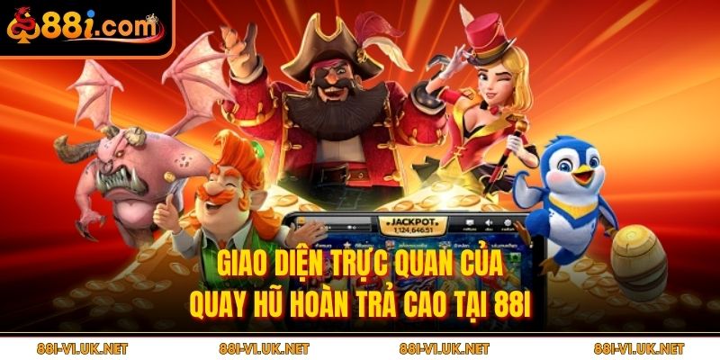 Giao diện trực quan của Quay hũ hoàn trả cao tại 88I