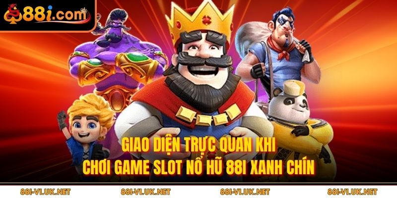 Giao diện trực quan khi chơi game slot nổ hũ 88I xanh chín