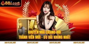 Khuyến Mãi Casino 88i Thành Viên Mới – Ưu Đãi Khủng Nhất
