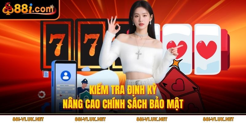 Kiểm tra định kỳ nâng cao chính sách bảo mật
