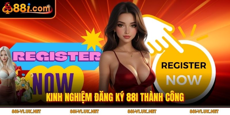 Kinh nghiệm đăng ký 88i thành công
