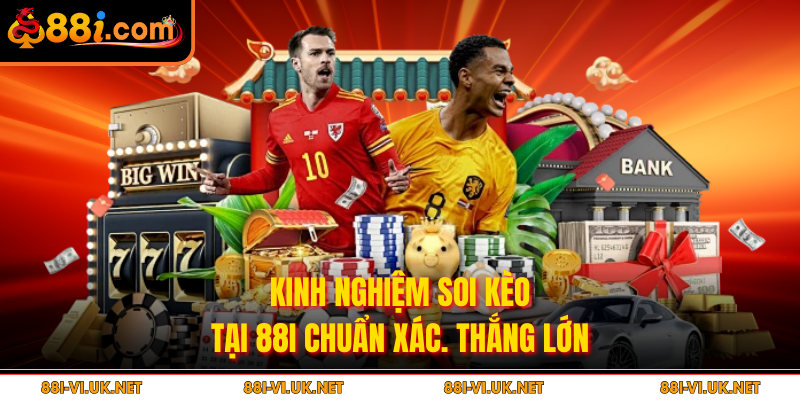 Kinh nghiệm soi kèo tại 88i chuẩn xác. thắng lớn