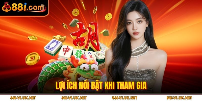 Lợi ích nổi bật khi tham gia