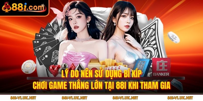 Lý do nên sử dụng bí kíp chơi game thắng lớn tại 88i khi tham gia