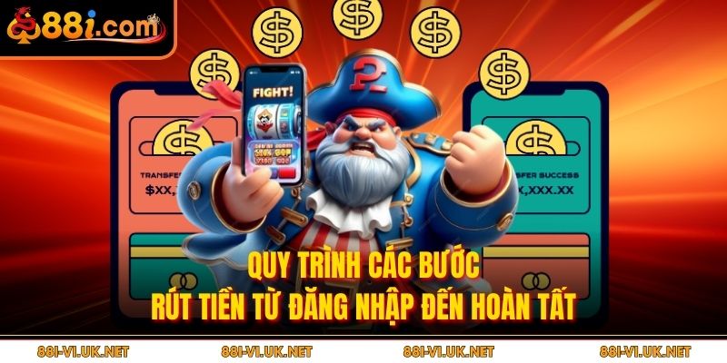 Quy trình các bước rút tiền từ đăng nhập đến hoàn tất