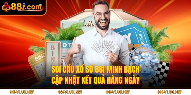 Soi cầu xổ số 88i minh bạch, cập nhật kết quả hàng ngày