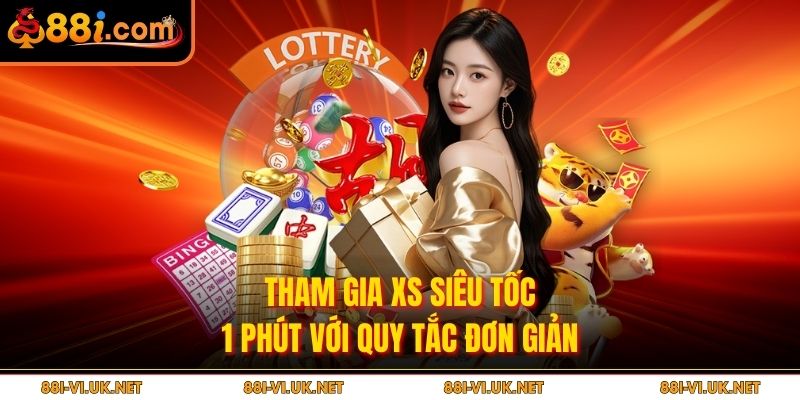 Tham gia XS siêu tốc 1 phút với quy tắc đơn giản