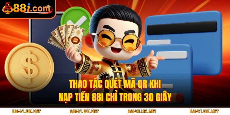 Thao tác quét mã QR khi nạp tiền 88i chỉ trong 30 giây