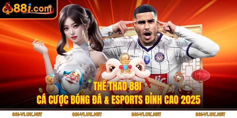 Thể Thao 88i – Cá Cược Bóng Đá & Esports Đỉnh Cao 2025