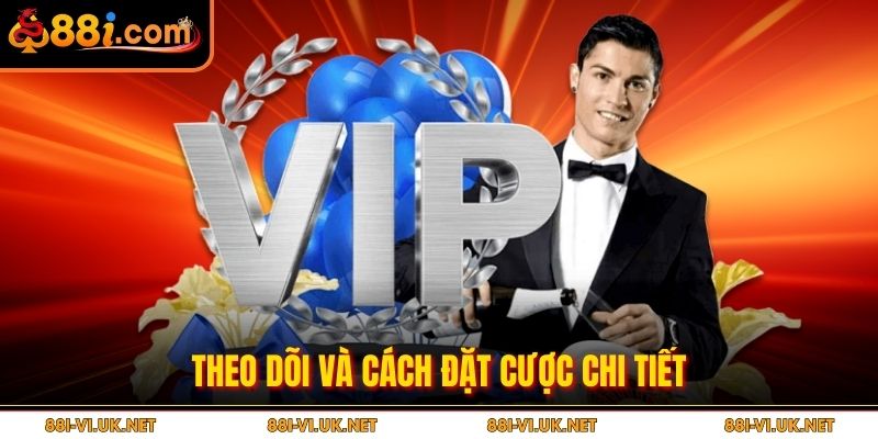 Theo dõi và cách đặt cược chi tiết