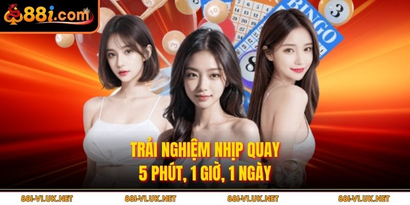 Trải nghiệm nhịp quay 5 phút, 1 giờ, 1 ngày
