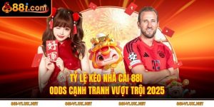 Tỷ Lệ Kèo Nhà Cái 88i – Odds Cạnh Tranh Vượt Trội 2025
