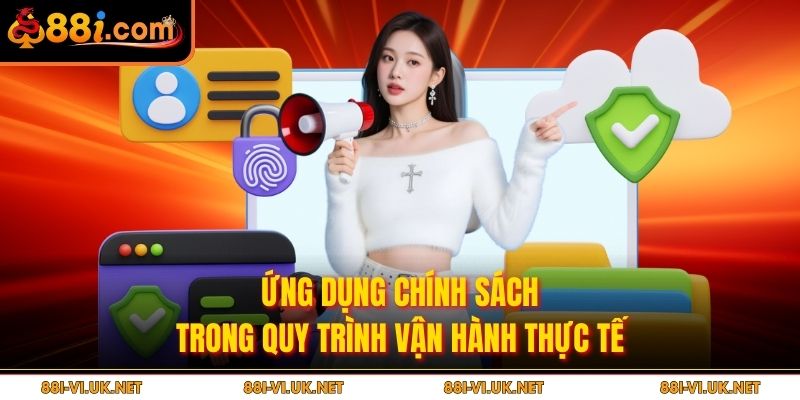 Ứng dụng chính sách trong quy trình vận hành thực tế