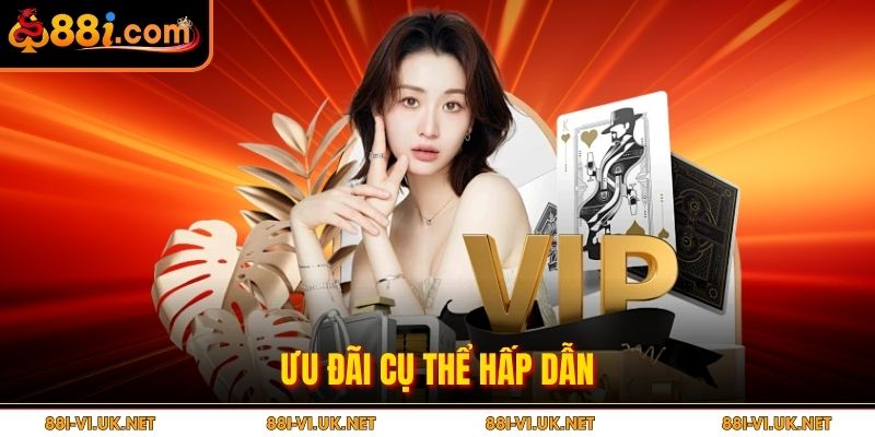 Ưu đãi cụ thể hấp dẫn