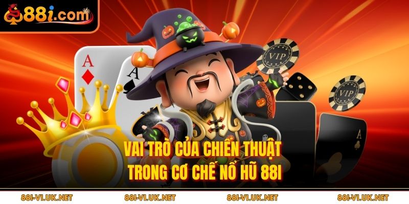 Vai trò của chiến thuật trong cơ chế nổ hũ 88i