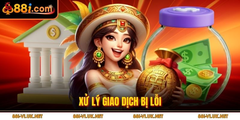 Xử lý giao dịch bị lỗi